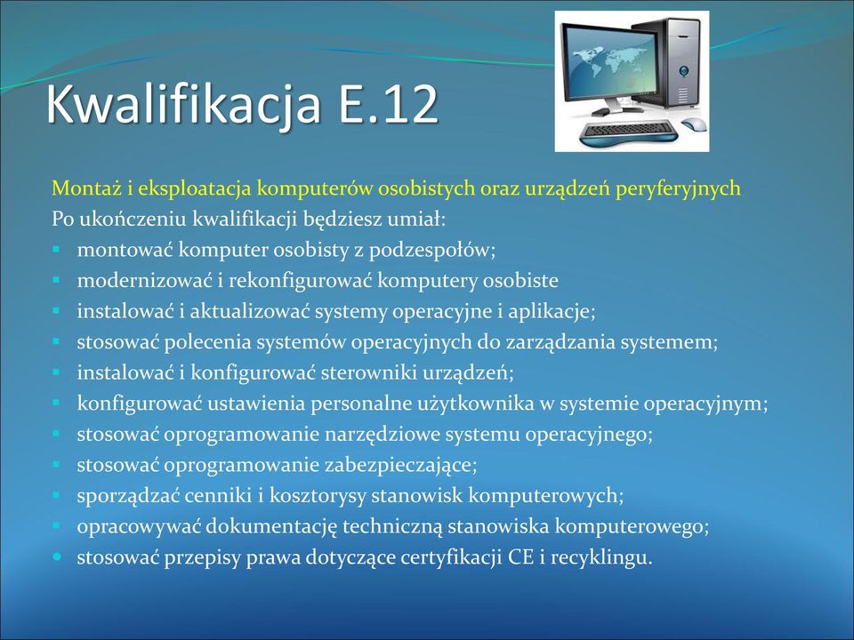 rekonfigurować komputery osobiste instalować i aktualizować systemy operacyjne i aplikacje; stosować polecenia systemów operacyjnych do zarządzania systemem; instalować i konfigurować