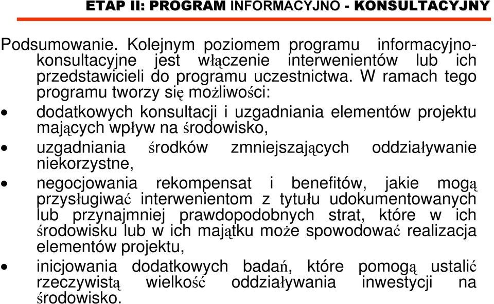 W ramach tego programu tworzy się możliwości: dodatkowych konsultacji i uzgadniania elementów projektu mających wpływ na środowisko, uzgadniania środków zmniejszających oddziaływanie