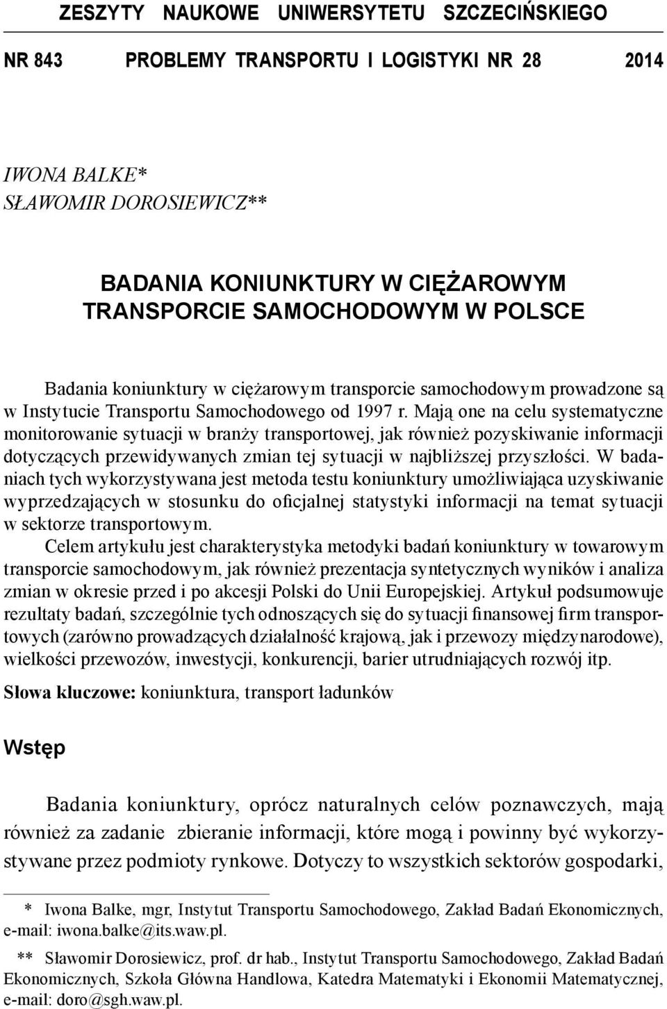 Mają one na celu systematyczne monitorowanie sytuacji w branży transportowej, jak również pozyskiwanie informacji dotyczących przewidywanych zmian tej sytuacji w najbliższej przyszłości.