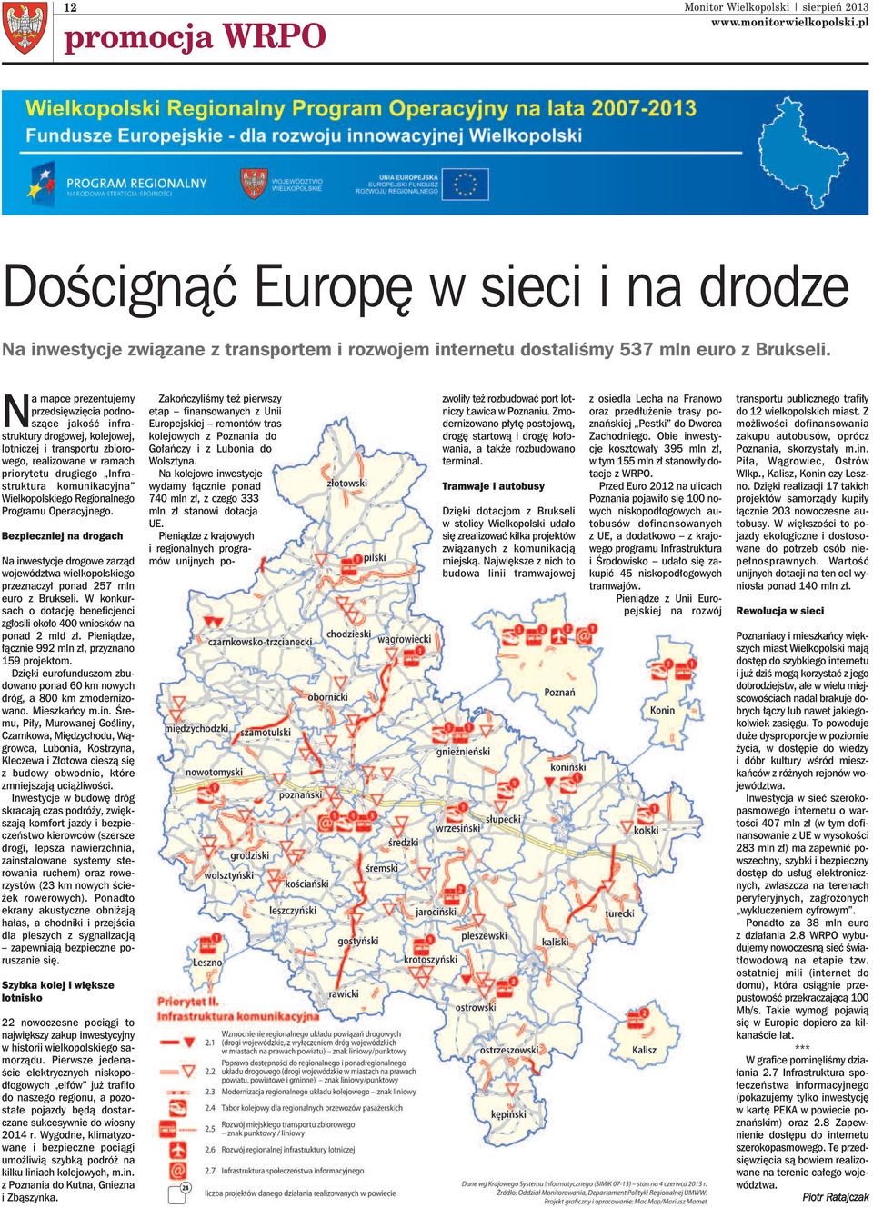 Wielkopolskiego Regionalnego Programu Operacyjnego. Bezpieczniej na drogach Na inwestycje drogowe zarząd województwa wielkopolskiego przeznaczył ponad 257 mln euro z Brukseli.