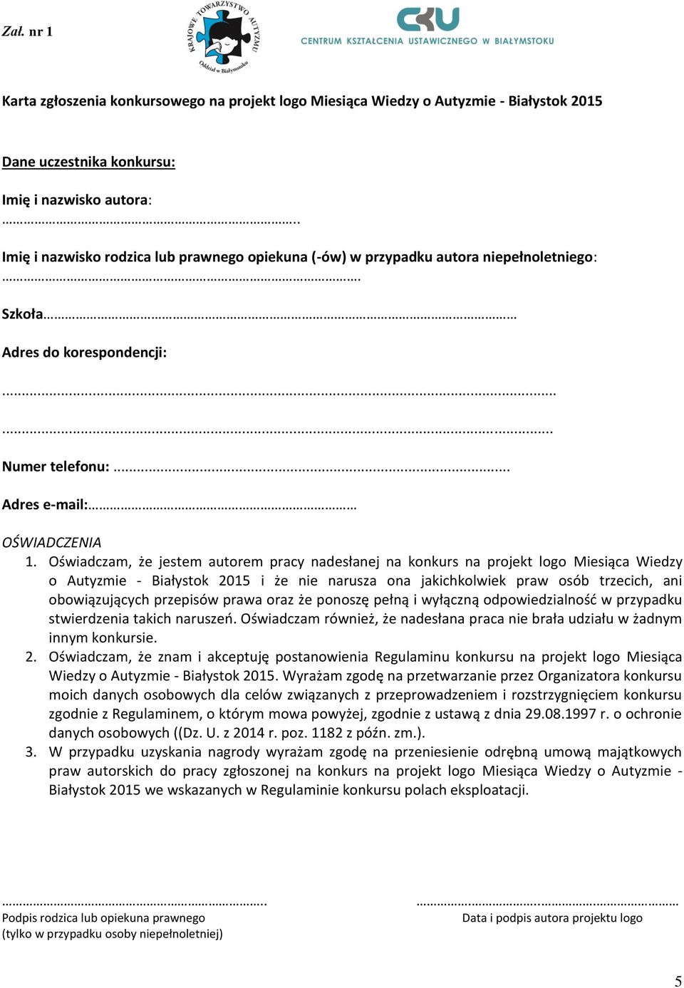 Oświadczam, że jestem autorem pracy nadesłanej na konkurs na projekt logo Miesiąca Wiedzy o Autyzmie - Białystok 2015 i że nie narusza ona jakichkolwiek praw osób trzecich, ani obowiązujących