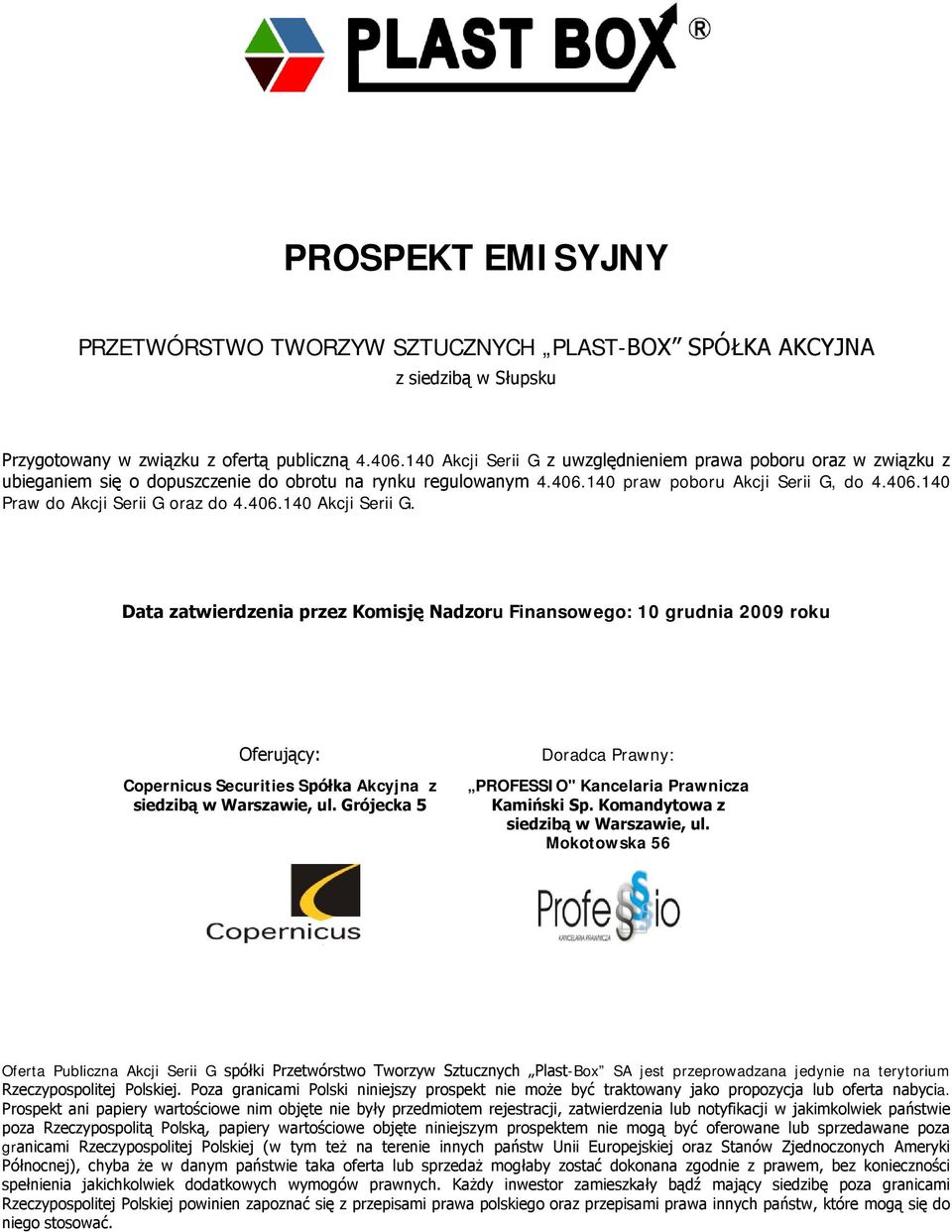 406.140 Akcji Serii G. Data zatwierdzenia przez Komisję Nadzoru Finansowego: 10 grudnia 2009 roku Oferujący: Copernicus Securities Spółka Akcyjna z siedzibą w Warszawie, ul.