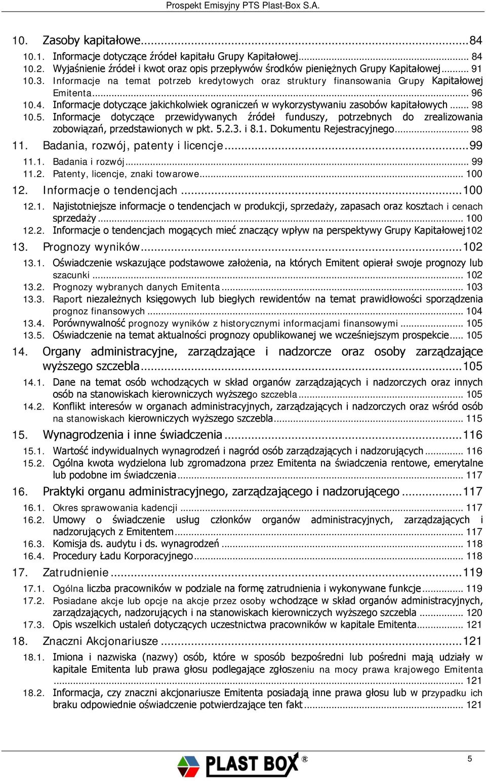 5. Informacje dotyczące przewidywanych źródeł funduszy, potrzebnych do zrealizowania zobowiązań, przedstawionych w pkt. 5.2.3. i 8.1. Dokumentu Rejestracyjnego... 98 11.