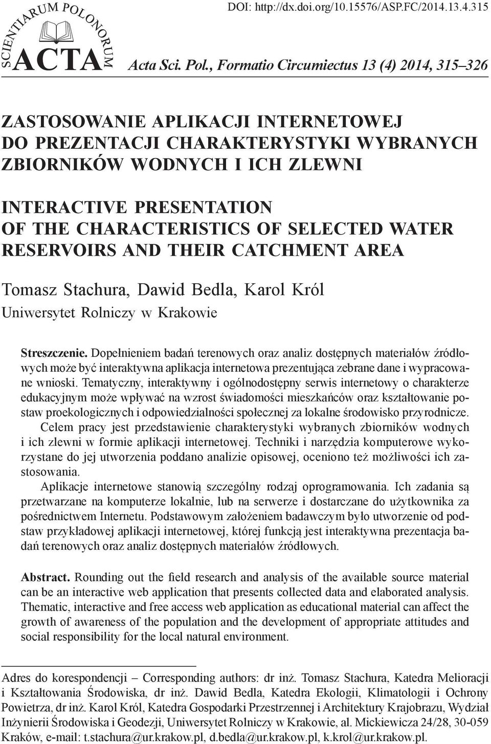 CHARACTERISTICS OF SELECTED WATER RESERVOIRS AND THEIR CATCHMENT AREA Tomasz Stachura, Dawid Bedla, Karol Król Uniwersytet Rolniczy w Krakowie Streszczenie.