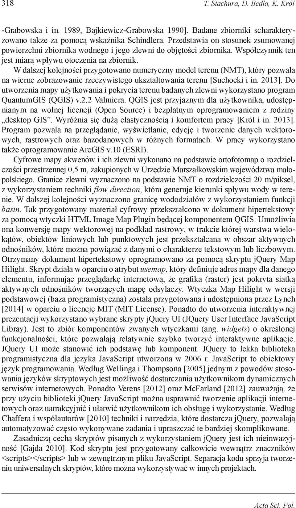 W dalszej kolejności przygotowano numeryczny model terenu (NMT), który pozwala na wierne zobrazowanie rzeczywistego ukształtowania terenu [Suchocki i in. 2013].