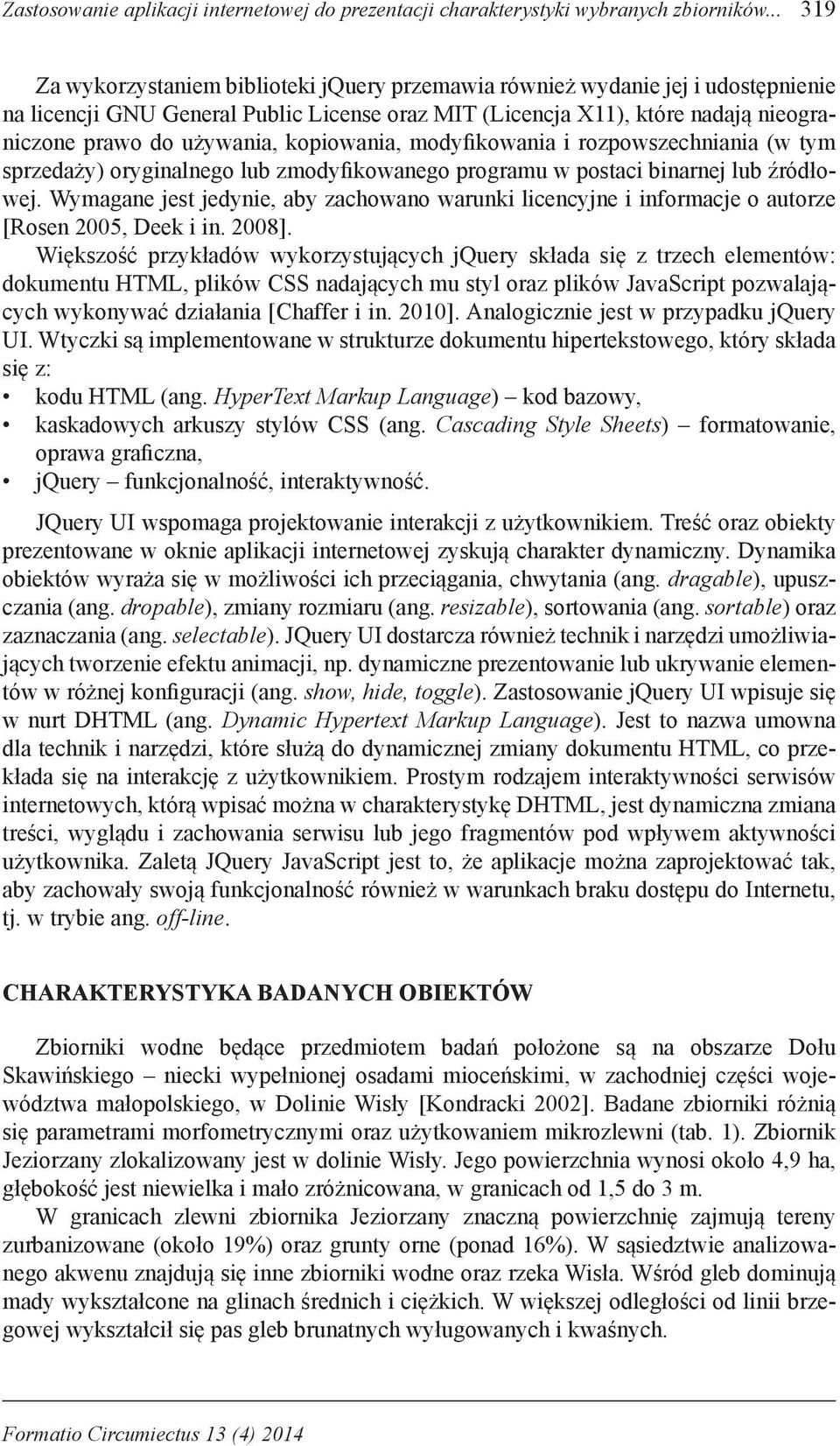 kopiowania, modyfikowania i rozpowszechniania (w tym sprzedaży) oryginalnego lub zmodyfikowanego programu w postaci binarnej lub źródłowej.