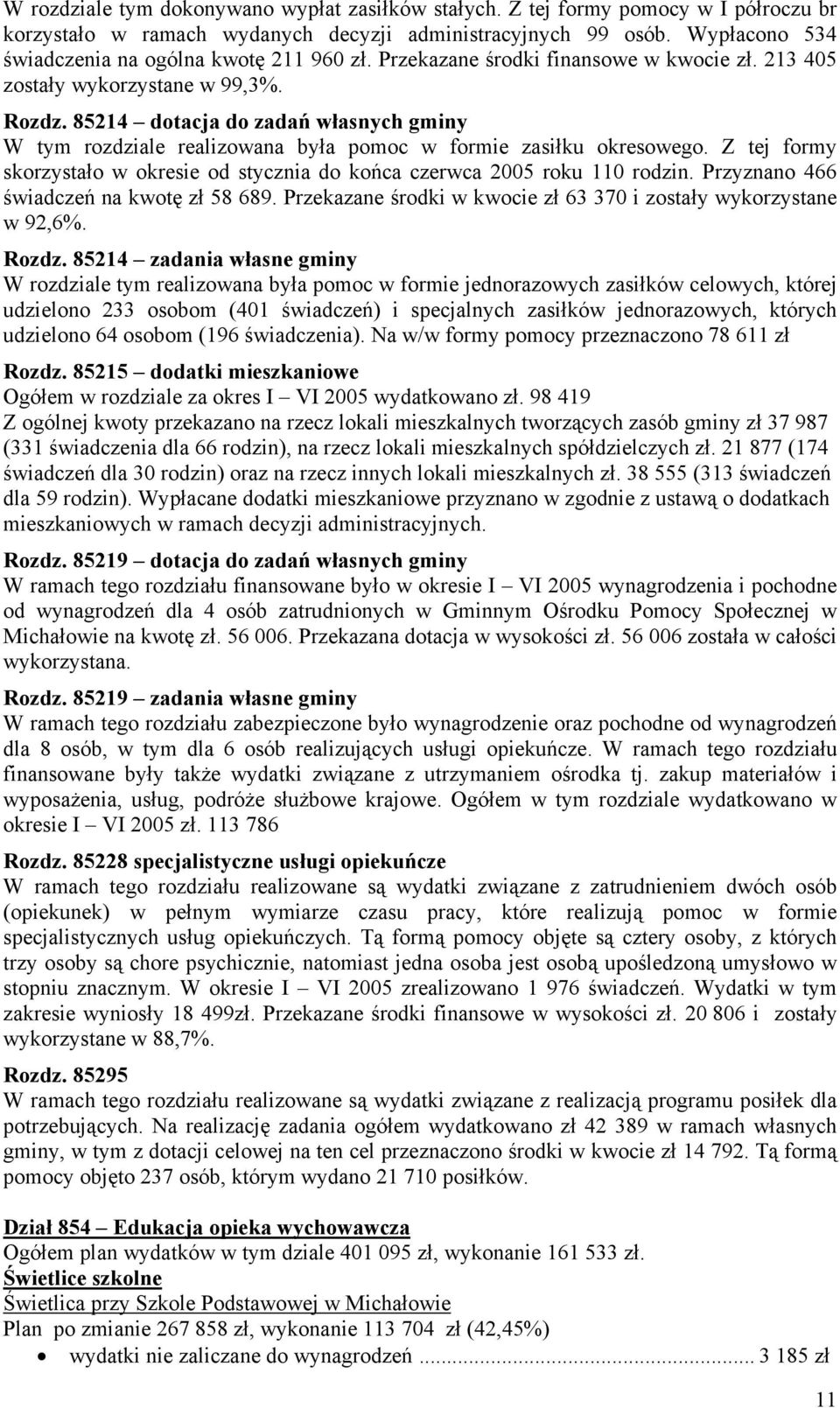 85214 dotacja do zadań własnych gminy W tym rozdziale realizowana była pomoc w formie zasiłku okresowego. Z tej formy skorzystało w okresie od stycznia do końca czerwca 2005 roku 110 rodzin.