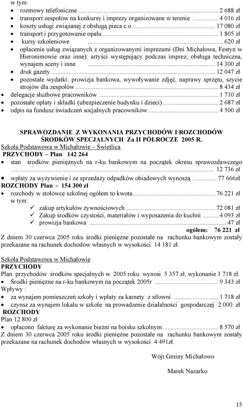 .. 620 zł opłacenie usług związanych z organizowanymi imprezami (Dni Michałowa, Festyn w Hieronimowie oraz inne): artyści występujący podczas imprez, obsługa techniczna, wynajem sceny i inne.