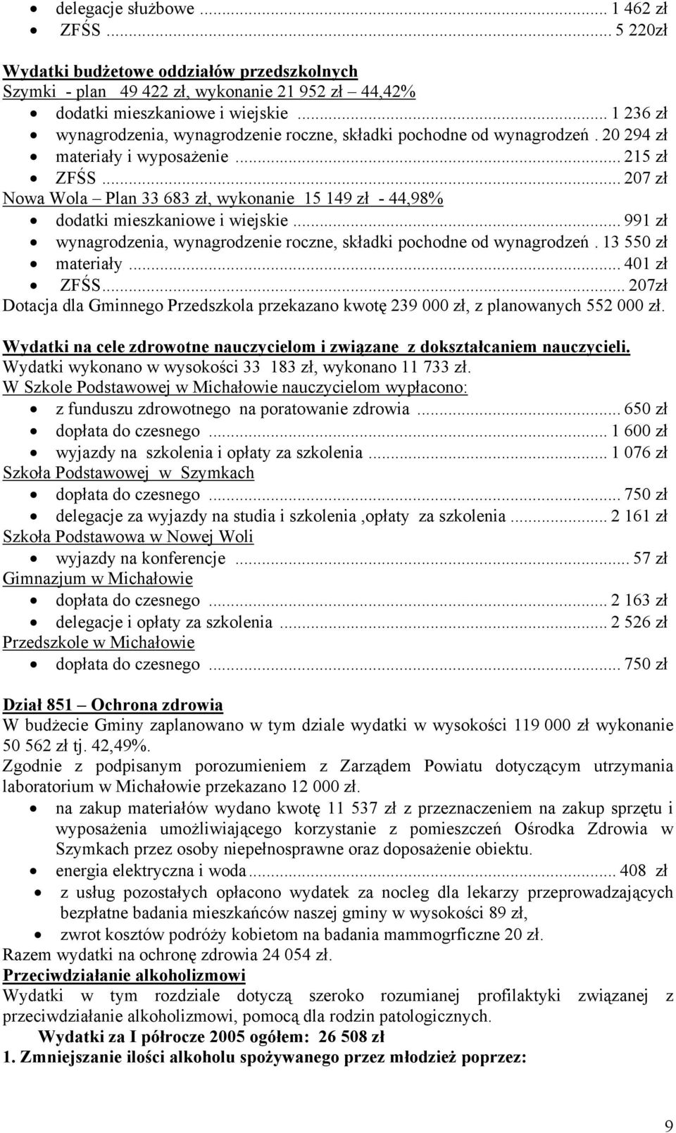 .. 207 zł Nowa Wola Plan 33 683 zł, wykonanie 15 149 zł - 44,98% dodatki mieszkaniowe i wiejskie... 991 zł wynagrodzenia, wynagrodzenie roczne, składki pochodne od wynagrodzeń. 13 550 zł materiały.