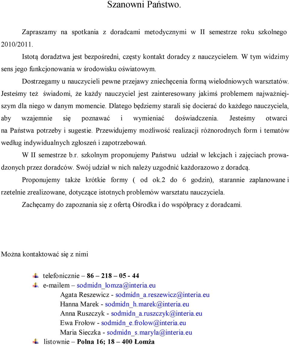 Jesteśmy też świadomi, że każdy nauczyciel jest zainteresowany jakimś problemem najważniejszym dla niego w danym momencie.