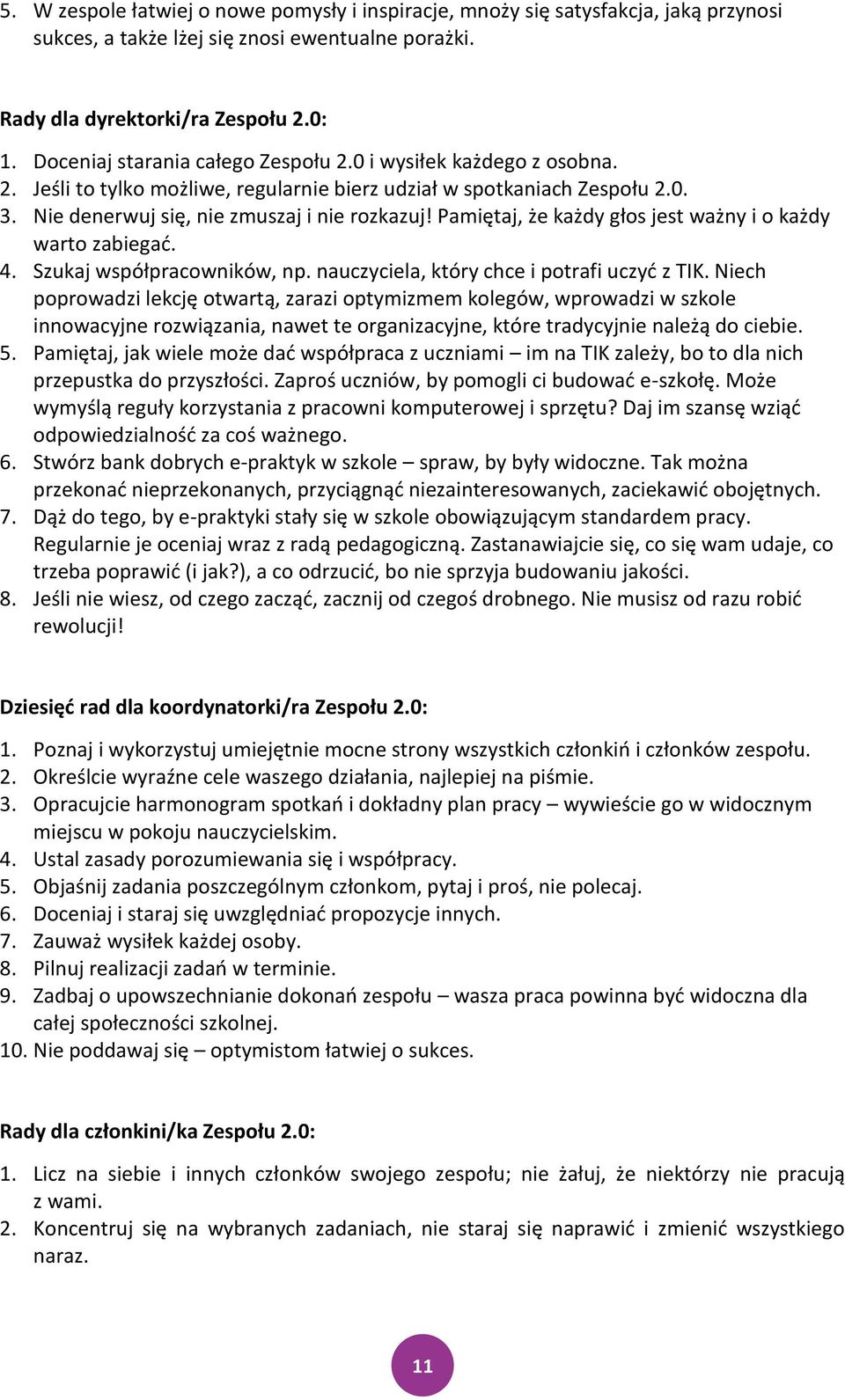 Pamiętaj, że każdy głos jest ważny i o każdy warto zabiegad. 4. Szukaj współpracowników, np. nauczyciela, który chce i potrafi uczyd z TIK.