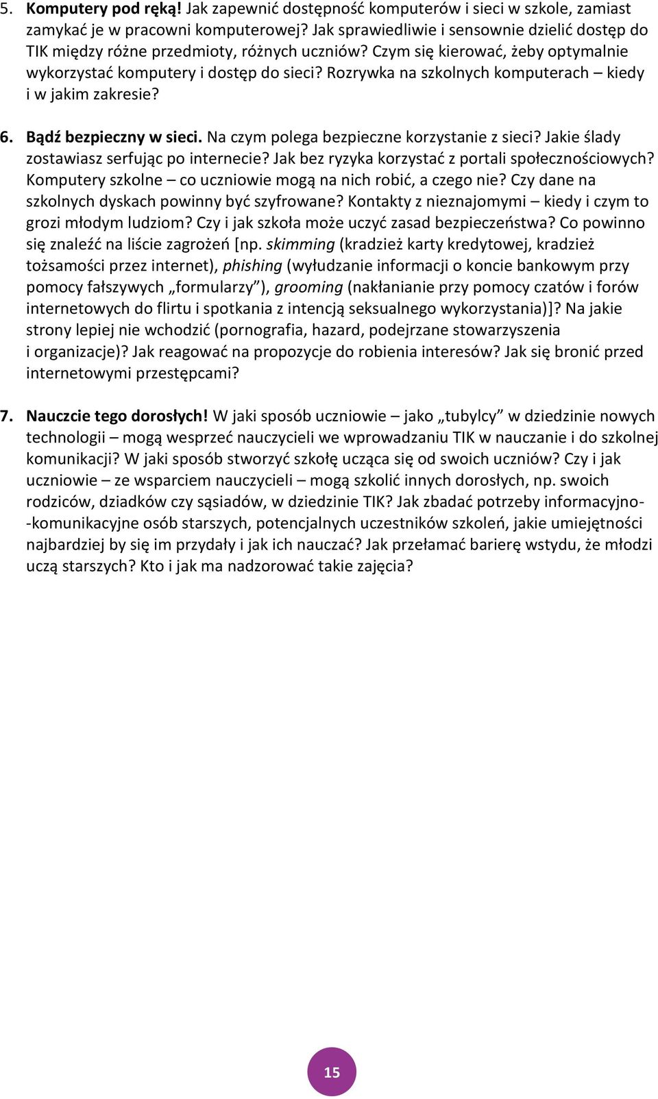 Rozrywka na szkolnych komputerach kiedy i w jakim zakresie? 6. Bądź bezpieczny w sieci. Na czym polega bezpieczne korzystanie z sieci? Jakie ślady zostawiasz serfując po internecie?