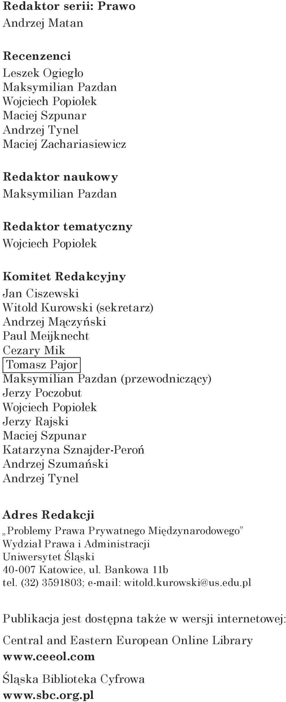 Wojciech Popiołek Jerzy Rajski Maciej Szpunar Katarzyna Sznajder-Peroń Andrzej Szumański Andrzej Tynel Adres Redakcji Problemy Prawa Prywatnego Międzynarodowego Wydział Prawa i Administracji