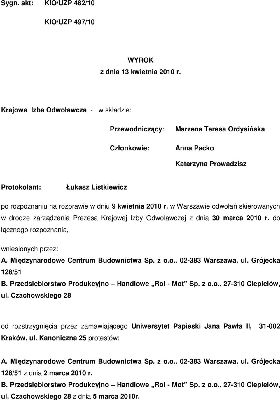 kwietnia 2010 r. w Warszawie odwołań skierowanych w drodze zarządzenia Prezesa Krajowej Izby Odwoławczej z dnia 30 marca 2010 r. do łącznego rozpoznania, wniesionych przez: A.