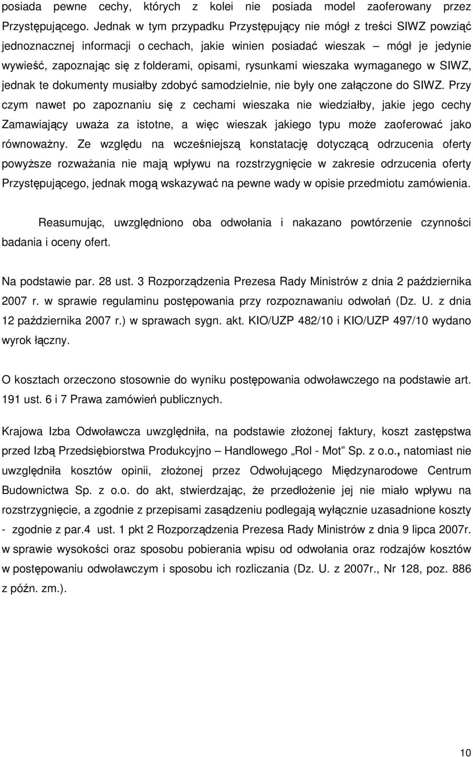 rysunkami wieszaka wymaganego w SIWZ, jednak te dokumenty musiałby zdobyć samodzielnie, nie były one załączone do SIWZ.