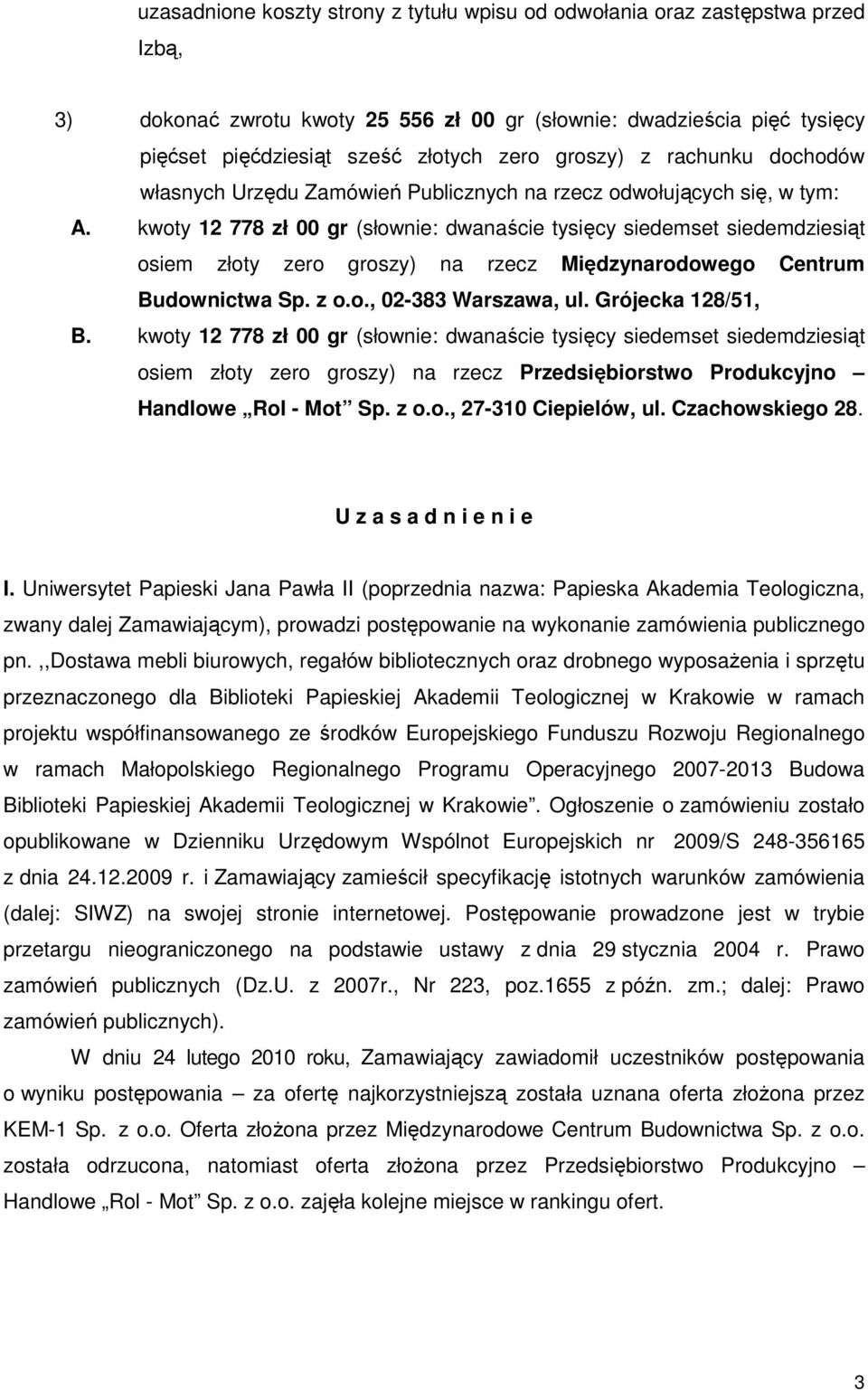 kwoty 12 778 zł 00 gr (słownie: dwanaście tysięcy siedemset siedemdziesiąt osiem złoty zero groszy) na rzecz Międzynarodowego Centrum Budownictwa Sp. z o.o., 02-383 Warszawa, ul. Grójecka 128/51, B.