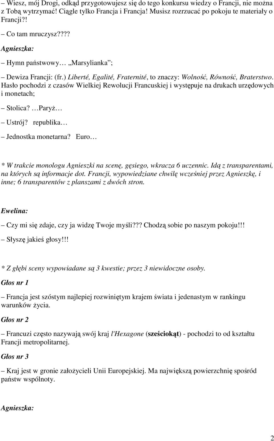 Hasło pochodzi z czasów Wielkiej Rewolucji Francuskiej i występuje na drukach urzędowych i monetach; Stolica? Paryż Ustrój? republika Jednostka monetarna?