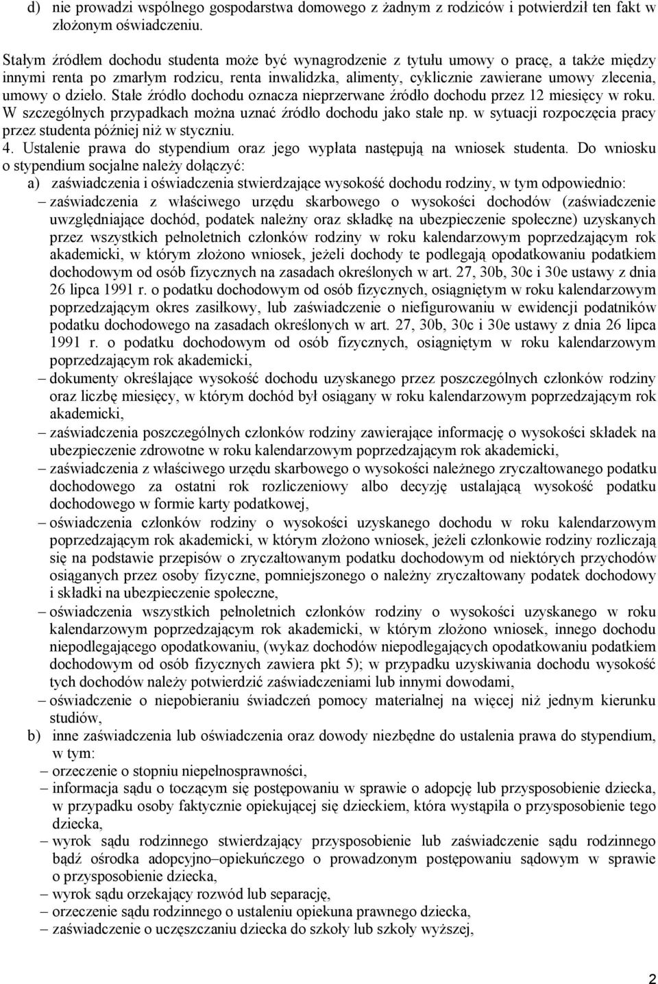 dzieło. Stałe źródło dochodu oznacza nieprzerwane źródło dochodu przez 12 miesięcy w roku. W szczególnych przypadkach można uznać źródło dochodu jako stałe np.