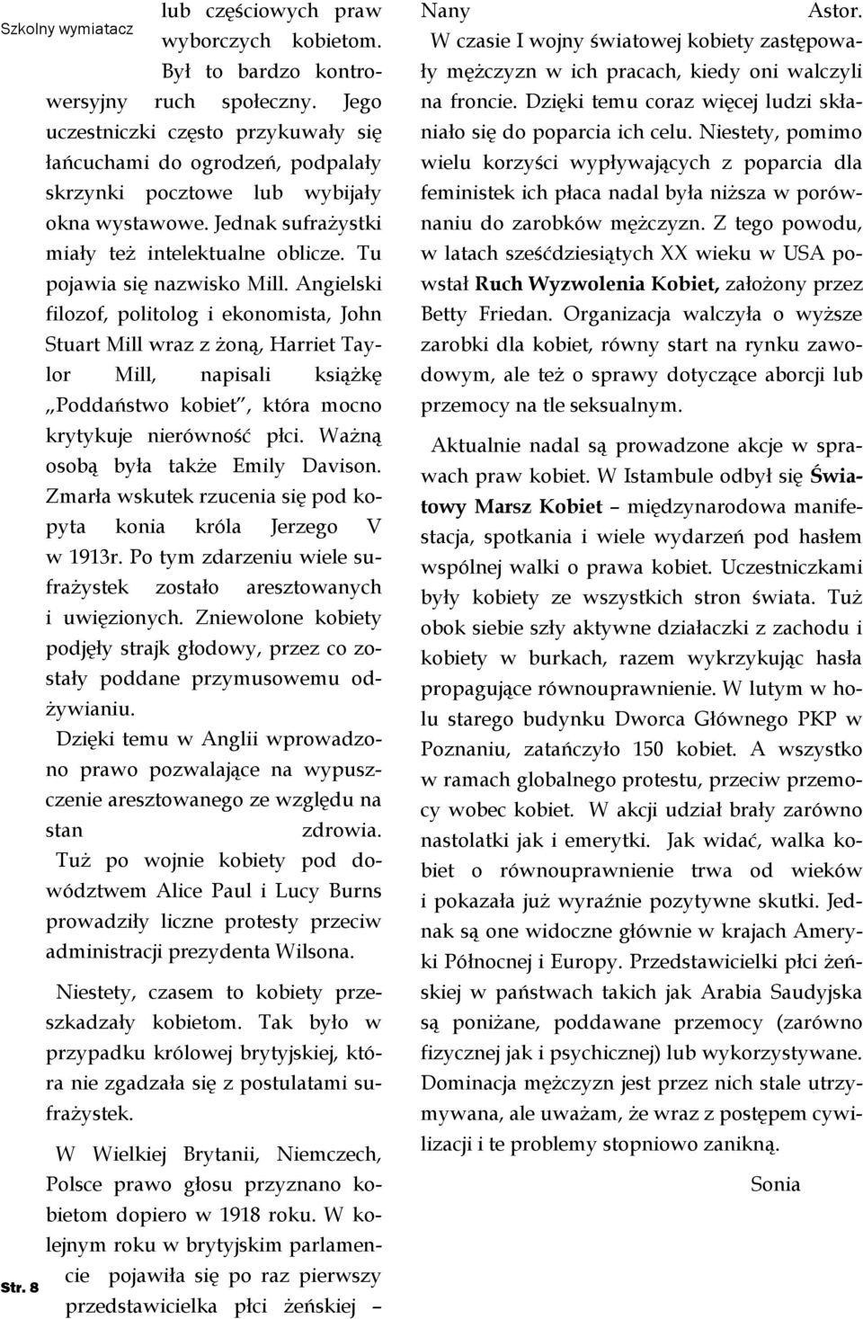 Tu pojawia się nazwisko Mill. Angielski filozof, politolog i ekonomista, John Stuart Mill wraz z żoną, Harriet Taylor Mill, napisali książkę Poddaństwo kobiet, która mocno krytykuje nierówność płci.