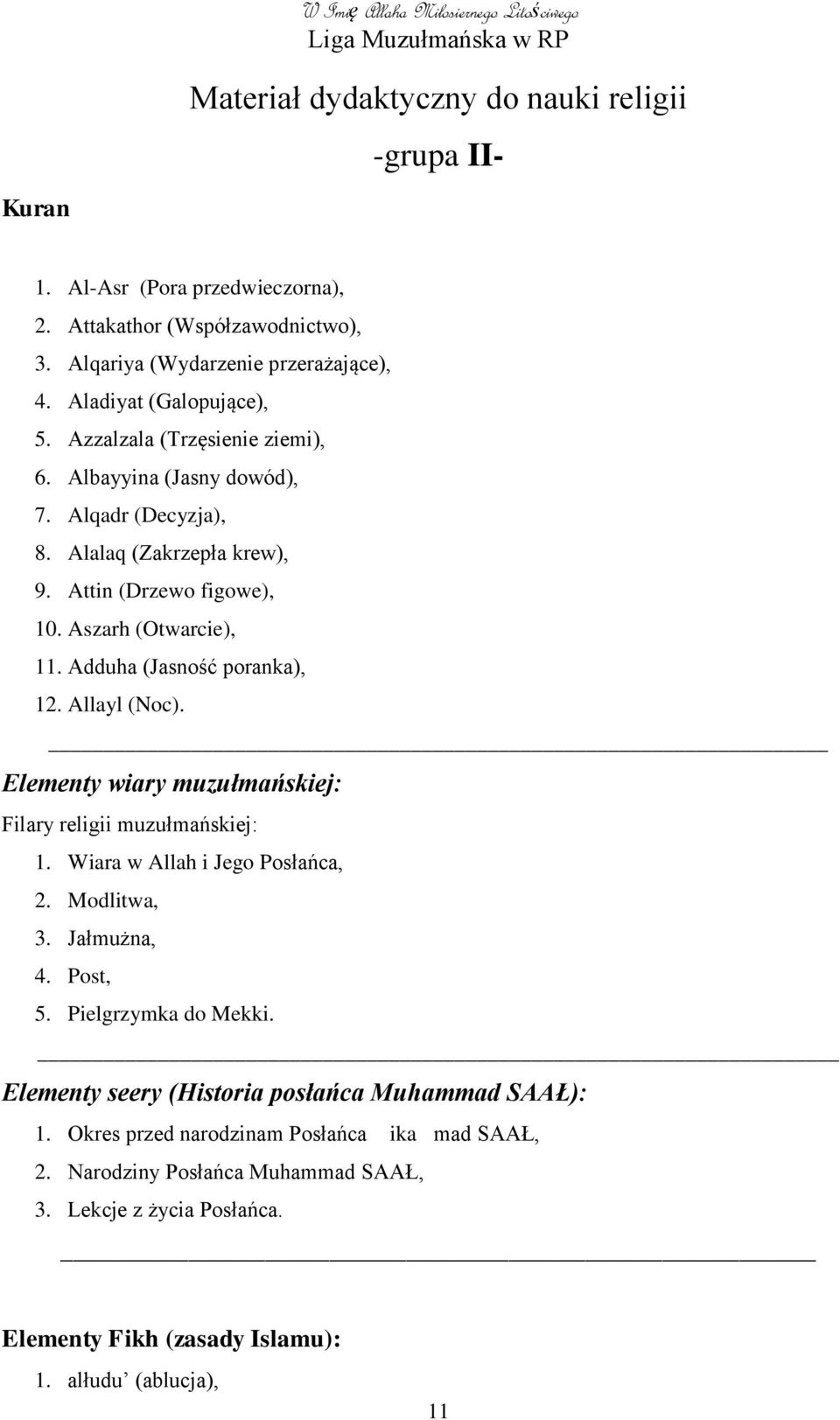 Allayl (Noc). Elementy wiary muzułmańskiej: Filary religii muzułmańskiej: 1. Wiara w Allah i Jego Posłańca, 2. Modlitwa, 3. Jałmużna, 4. Post, 5. Pielgrzymka do Mekki.