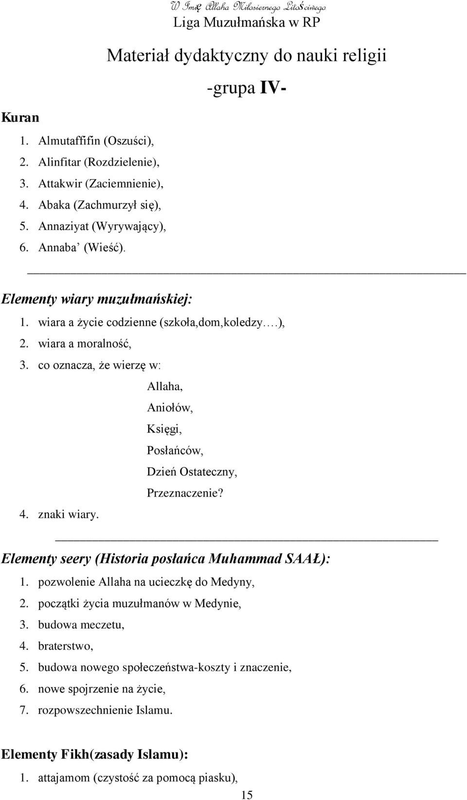 co oznacza, że wierzę w: 4. znaki wiary. Allaha, Aniołów, Księgi, Posłańców, Dzień Ostateczny, Przeznaczenie? Elementy seery (Historia posłańca Muhammad SAAŁ): 1.