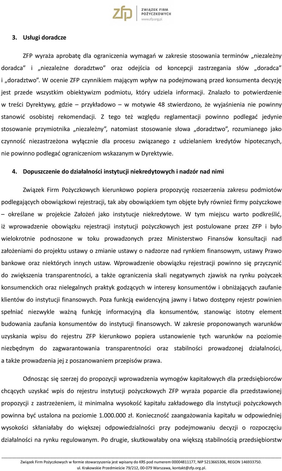 Znalazło to potwierdzenie w treści Dyrektywy, gdzie przykładowo w motywie 48 stwierdzono, że wyjaśnienia nie powinny stanowić osobistej rekomendacji.