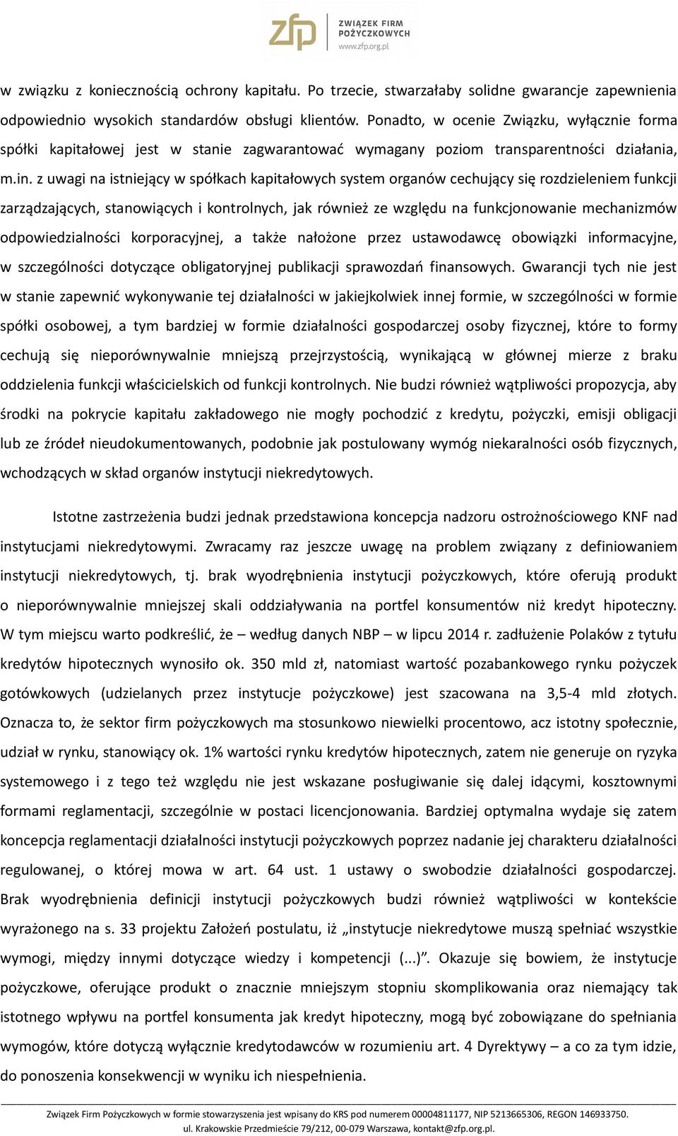 z uwagi na istniejący w spółkach kapitałowych system organów cechujący się rozdzieleniem funkcji zarządzających, stanowiących i kontrolnych, jak również ze względu na funkcjonowanie mechanizmów