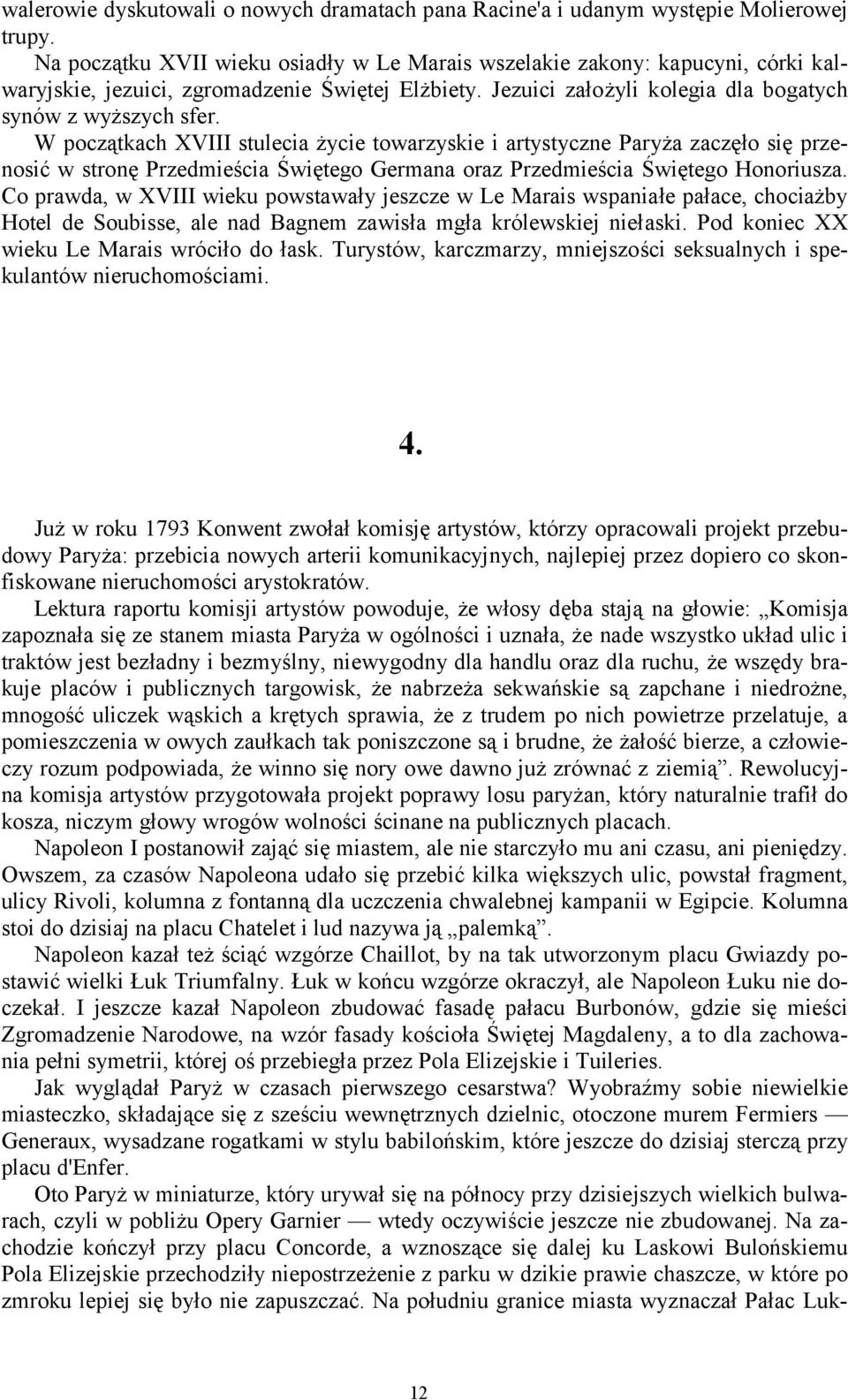 W początkach XVIII stulecia życie towarzyskie i artystyczne Paryża zaczęło się przenosić w stronę Przedmieścia Świętego Germana oraz Przedmieścia Świętego Honoriusza.