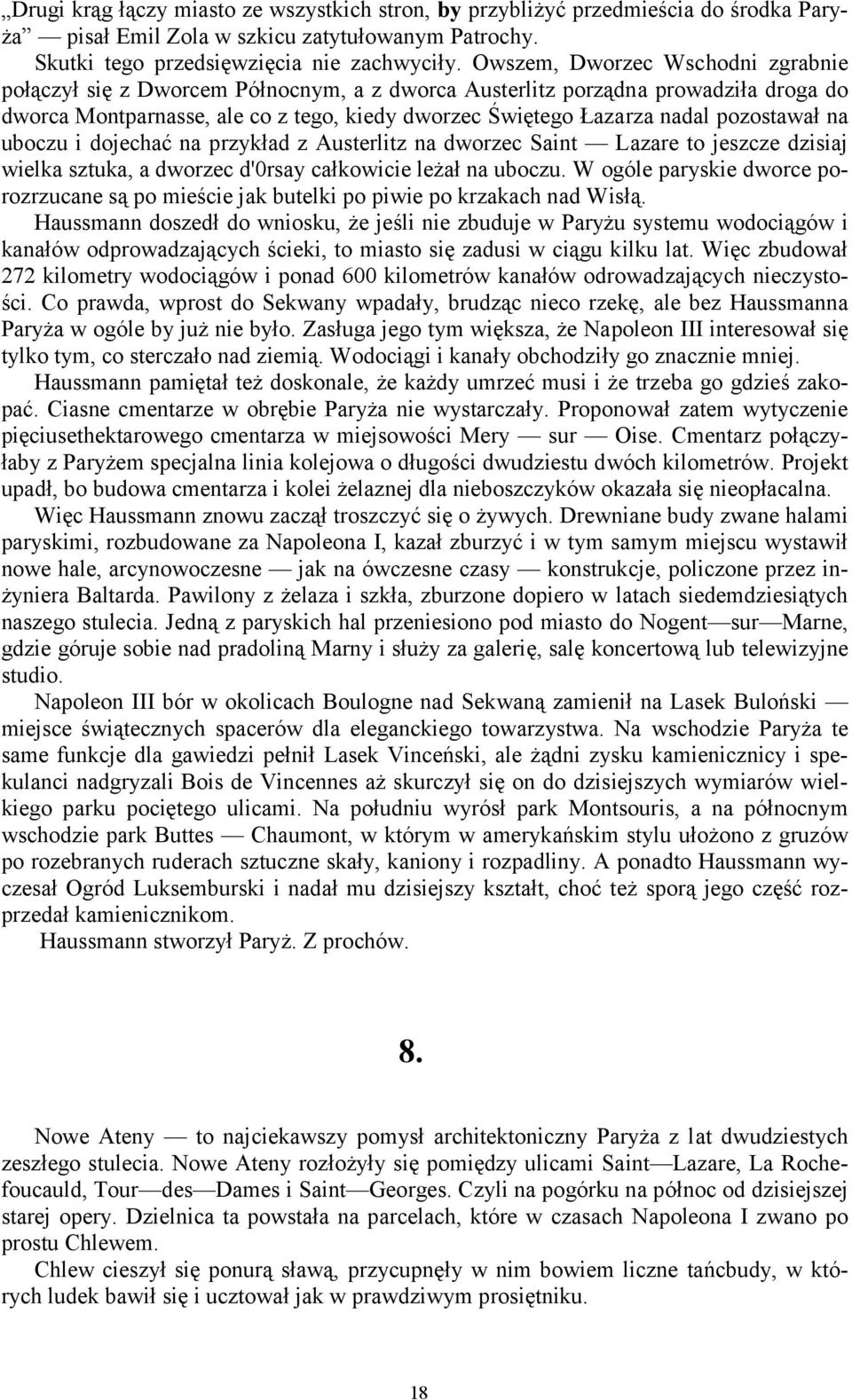 pozostawał na uboczu i dojechać na przykład z Austerlitz na dworzec Saint Lazare to jeszcze dzisiaj wielka sztuka, a dworzec d'0rsay całkowicie leżał na uboczu.