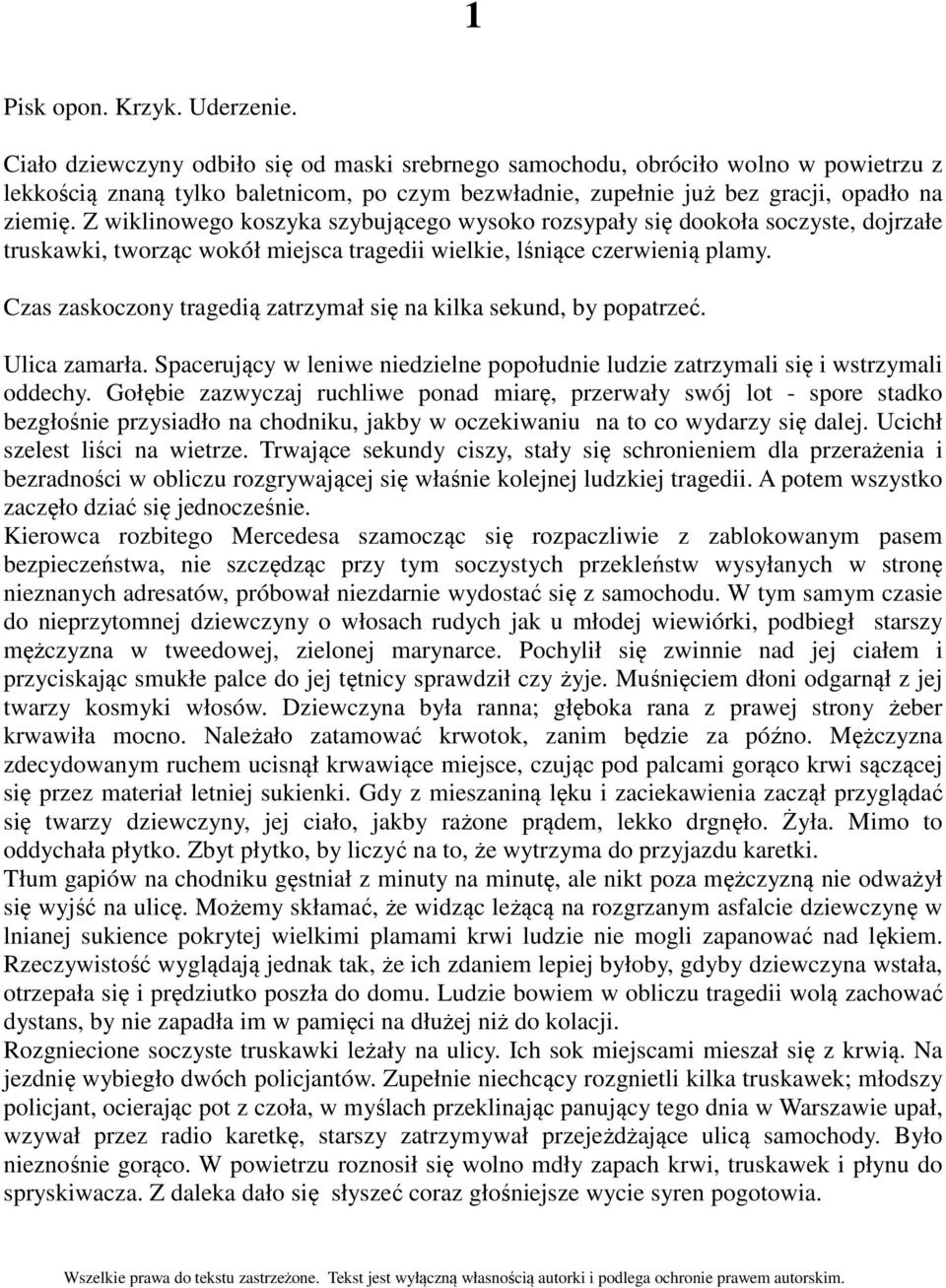 Z wiklinowego koszyka szybującego wysoko rozsypały się dookoła soczyste, dojrzałe truskawki, tworząc wokół miejsca tragedii wielkie, lśniące czerwienią plamy.