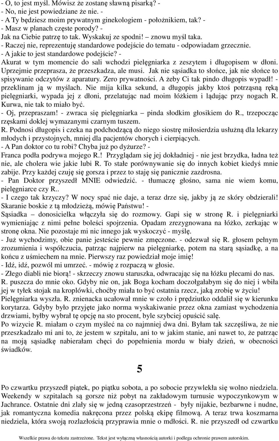 - Akurat w tym momencie do sali wchodzi pielęgniarka z zeszytem i długopisem w dłoni. Uprzejmie przeprasza, że przeszkadza, ale musi.