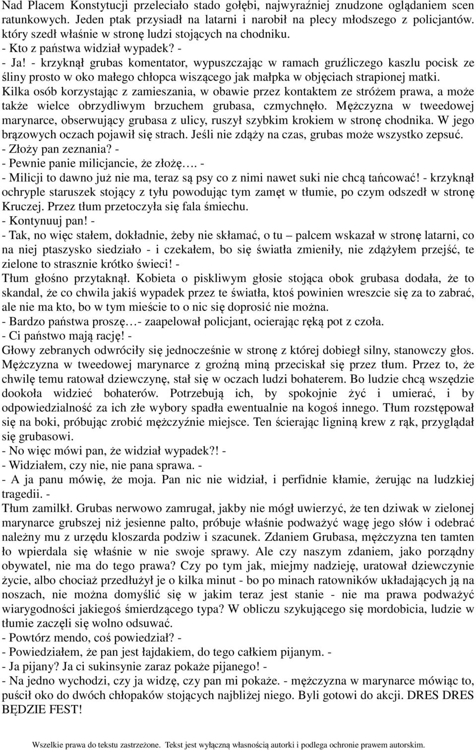 - krzyknął grubas komentator, wypuszczając w ramach gruźliczego kaszlu pocisk ze śliny prosto w oko małego chłopca wiszącego jak małpka w objęciach strapionej matki.