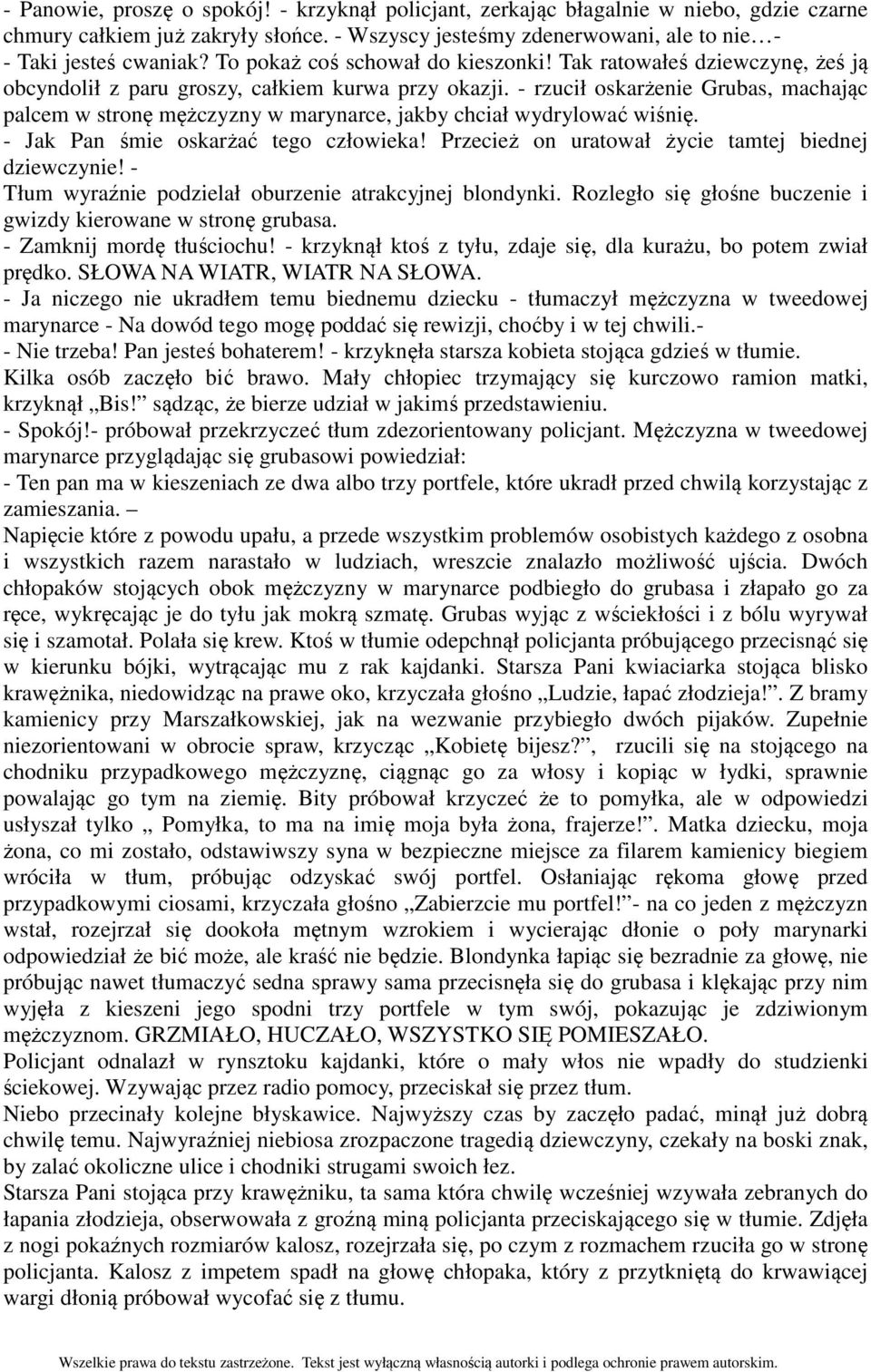 - rzucił oskarżenie Grubas, machając palcem w stronę mężczyzny w marynarce, jakby chciał wydrylować wiśnię. - Jak Pan śmie oskarżać tego człowieka!