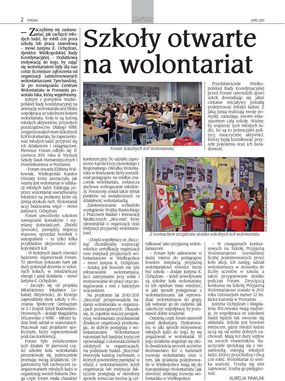 Tym bardziej, że po rozwiązaniu Centrum Wolontariatu w Poznaniu powstała luka, którą wypełniamy.