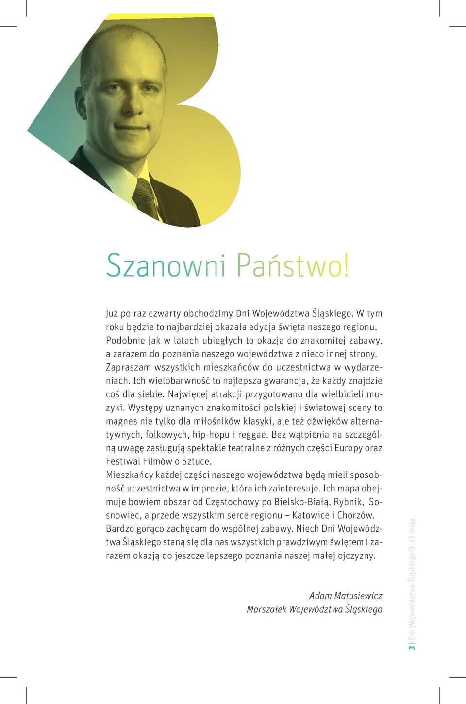 Ich wielobarwność to najlepsza gwarancja, że każdy znajdzie coś dla siebie. Najwięcej atrakcji przygotowano dla wielbicieli muzyki.