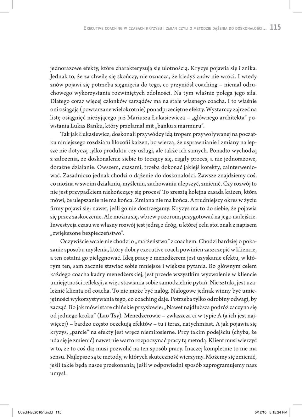 I wtedy znów pojawi się potrzeba sięgnięcia do tego, co przyniósł coaching niemal odruchowego wykorzystania rozwiniętych zdolności. Na tym właśnie polega jego siła.