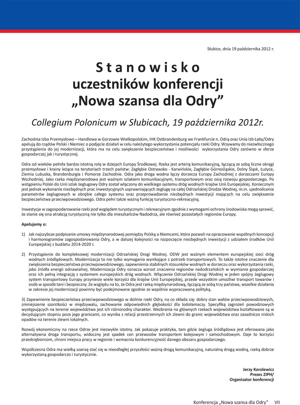 Odrą oraz Unia Izb Łaby/Odry apelują do rządów Polski i Niemiec o podjęcie działań w celu należytego wykorzystania potencjału rzeki Odry.