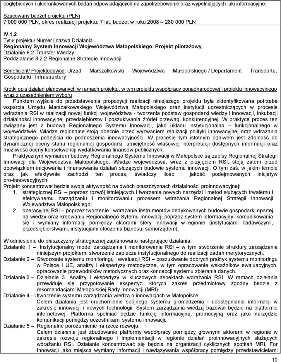 2 Tytuł projektu/ Numer i nazwa Działania Regionalny System Innowacji Województwa Małopolskiego. Projekt pilotażowy. Działanie 8.2 Transfer Wiedzy Poddziałanie 8.2.2 Regionalne Strategie Innowacji