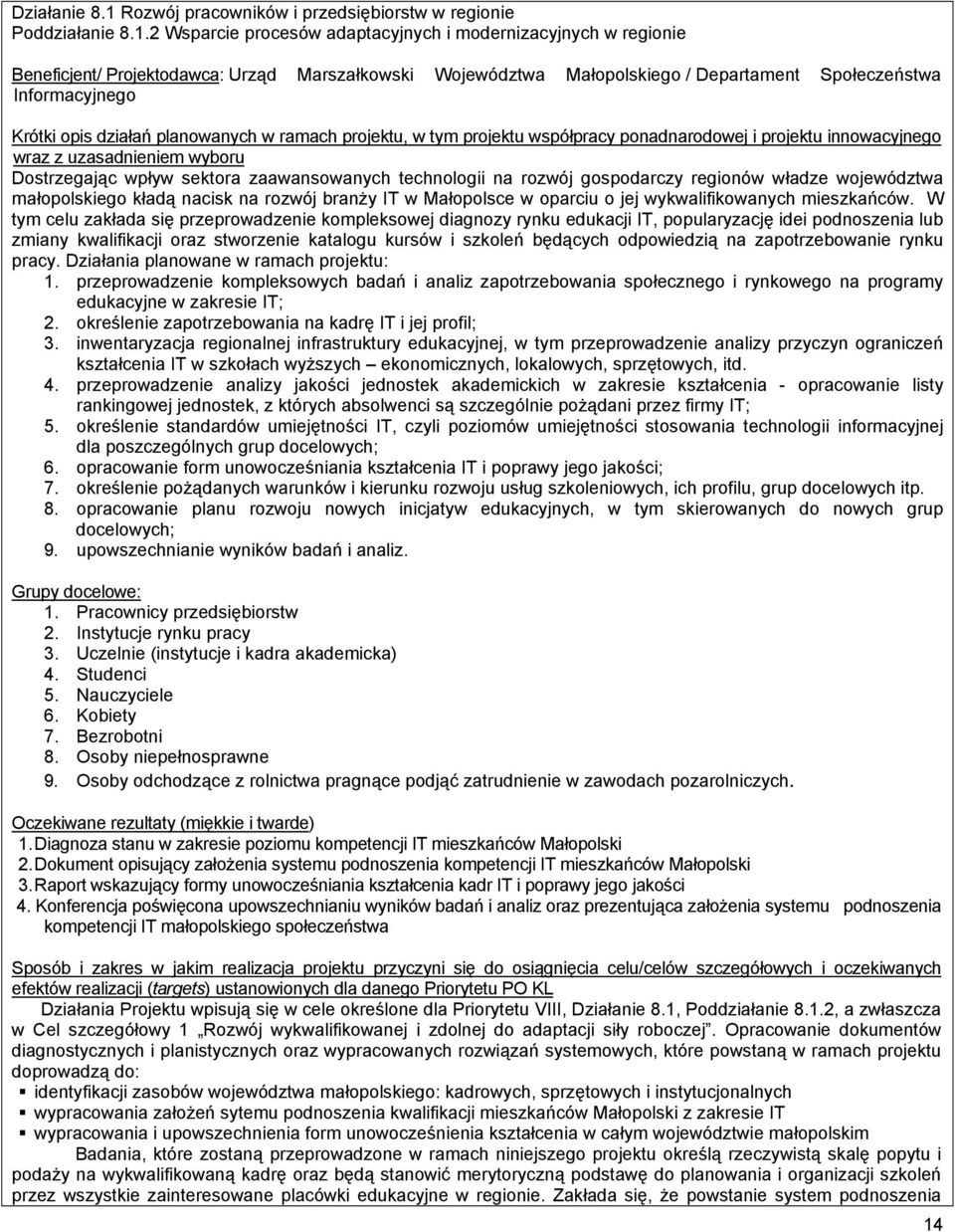 2 Wsparcie procesów adaptacyjnych i modernizacyjnych w regionie Beneficjent/ Projektodawca: Urząd Marszałkowski Województwa Małopolskiego / Departament Społeczeństwa Informacyjnego Krótki opis