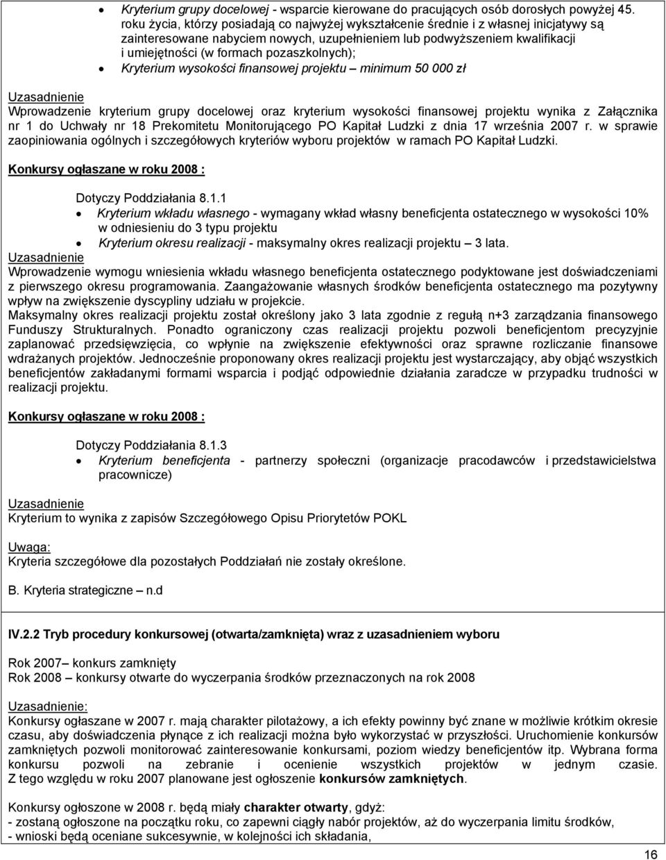 pozaszkolnych); Kryterium wysokości finansowej projektu minimum 50 000 zł Uzasadnienie Wprowadzenie kryterium grupy docelowej oraz kryterium wysokości finansowej projektu wynika z Załącznika nr 1 do