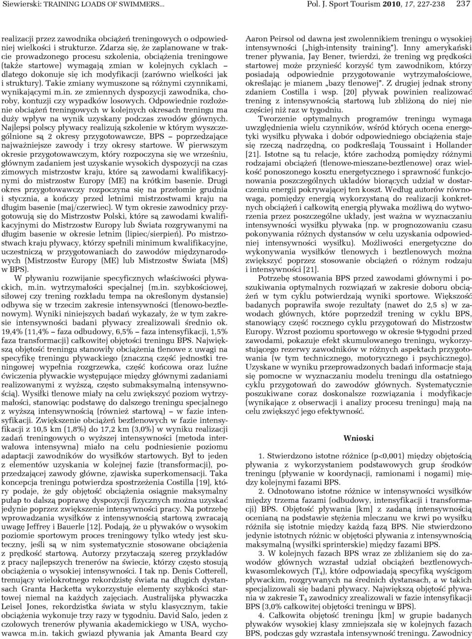 jak i struktury). Takie zmiany wymuszone są różnymi czynnikami, wynikającymi m.in. ze zmiennych dyspozycji zawodnika, choroby, kontuzji czy wypadków losowych.