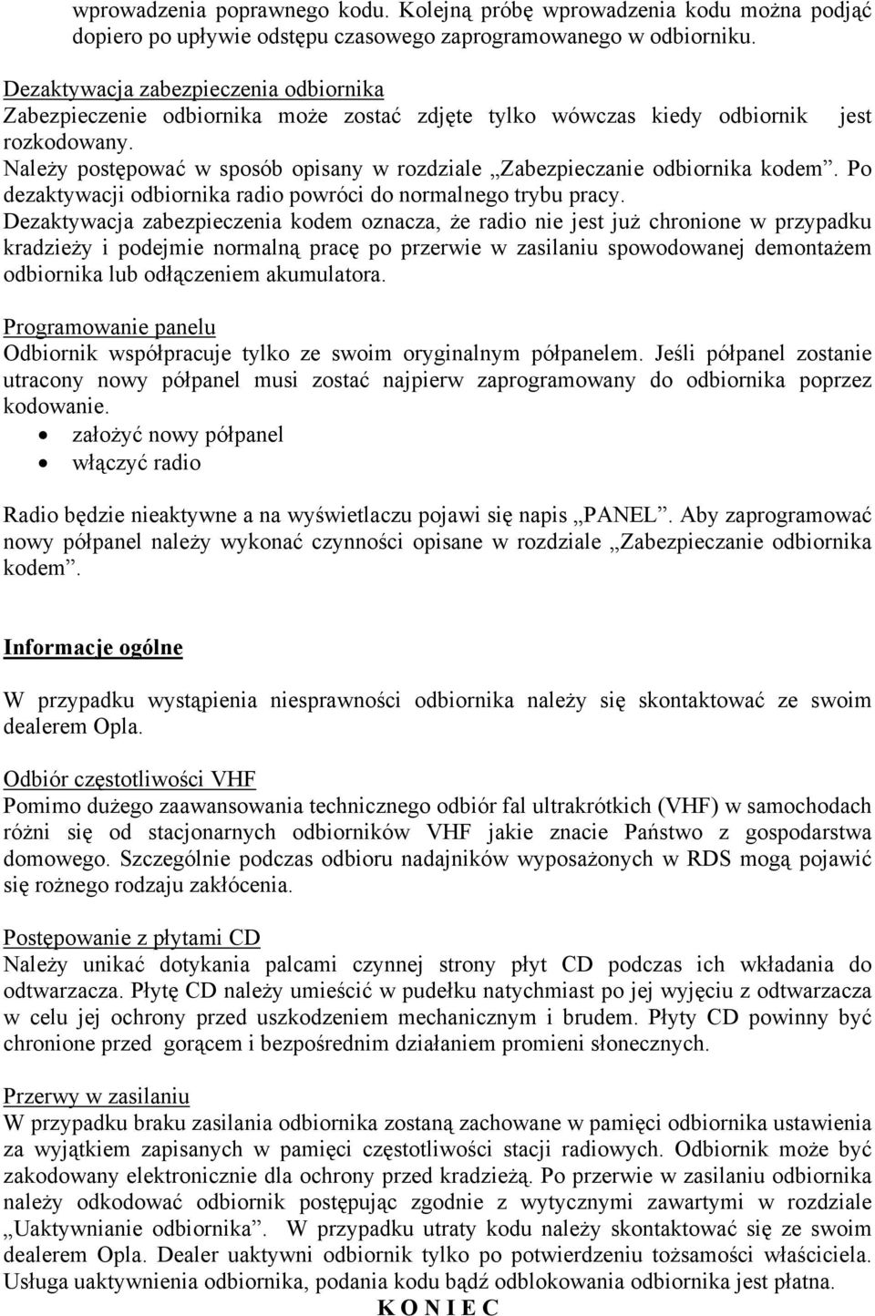 Należy postępować w sposób opisany w rozdziale Zabezpieczanie odbiornika kodem. Po dezaktywacji odbiornika radio powróci do normalnego trybu pracy.