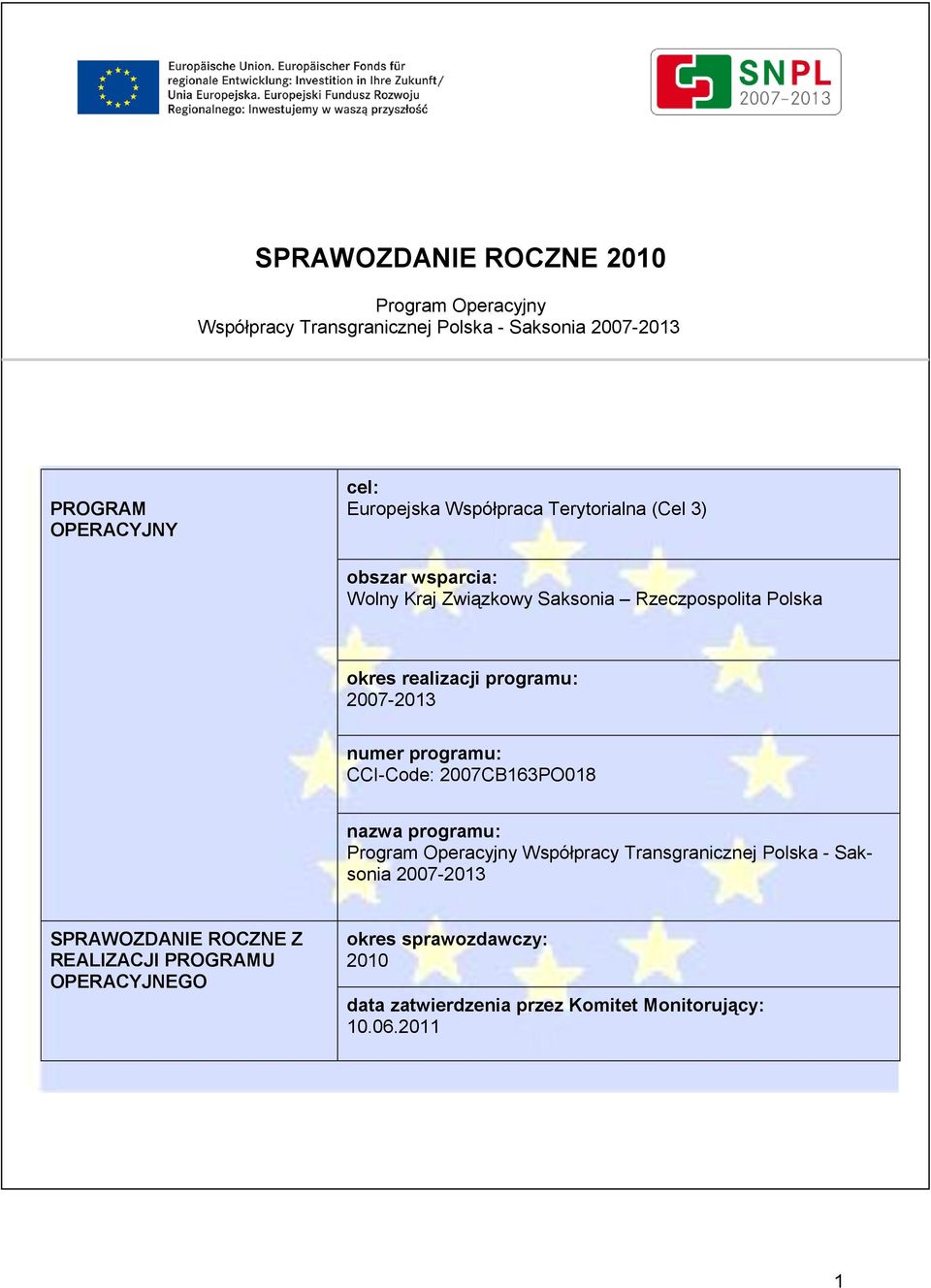 2007-2013 numer programu: CCI-Code: 2007CB163PO018 nazwa programu: Program Operacyjny Polska - Saksonia 2007-2013