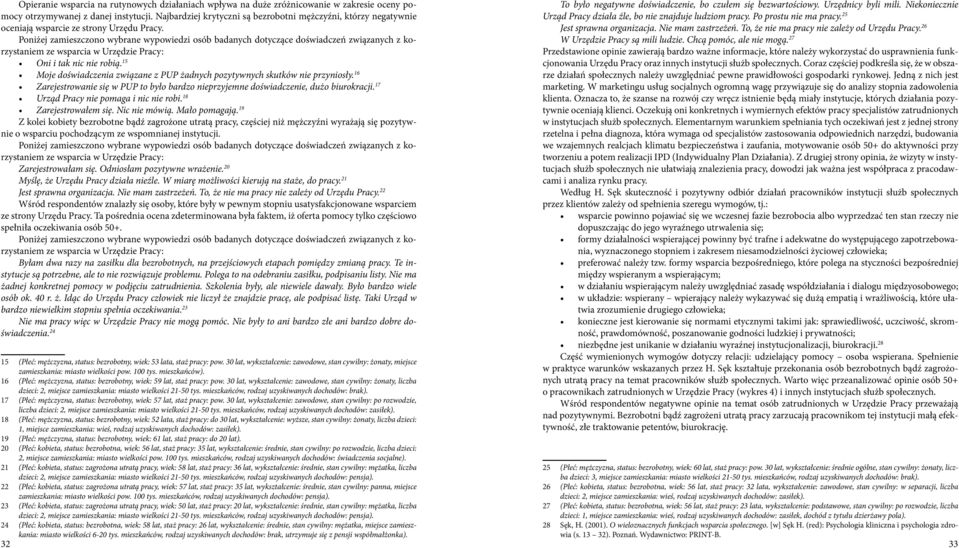 Poniżej zamieszczono wybrane wypowiedzi osób badanych dotyczące doświadczeń związanych z korzystaniem ze wsparcia w Urzędzie Pracy: Oni i tak nic nie robią.