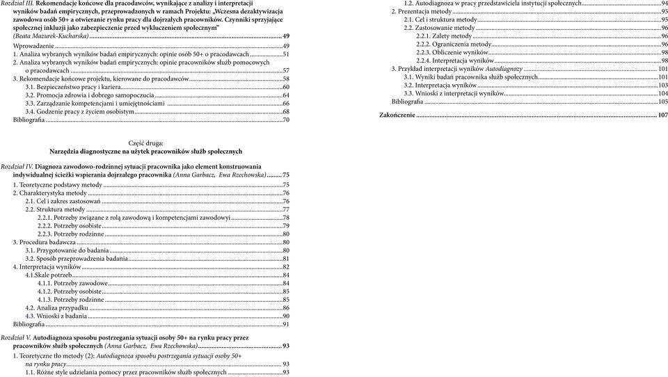 pracy dla dojrzałych pracowników. Czynniki sprzyjające społecznej inkluzji jako zabezpieczenie przed wykluczeniem społecznym (Beata Mazurek-Kucharska)... 49 