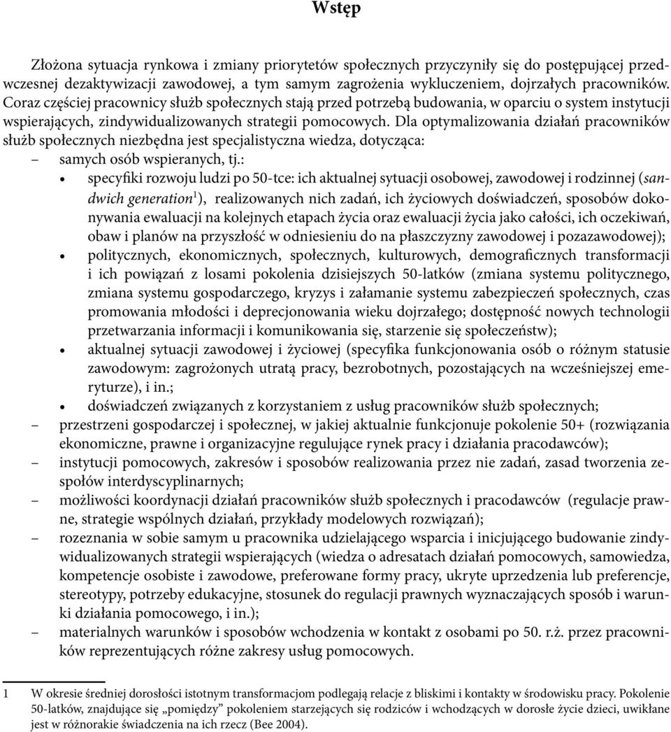 Dla optymalizowania działań pracowników służb społecznych niezbędna jest specjalistyczna wiedza, dotycząca: samych osób wspieranych, tj.