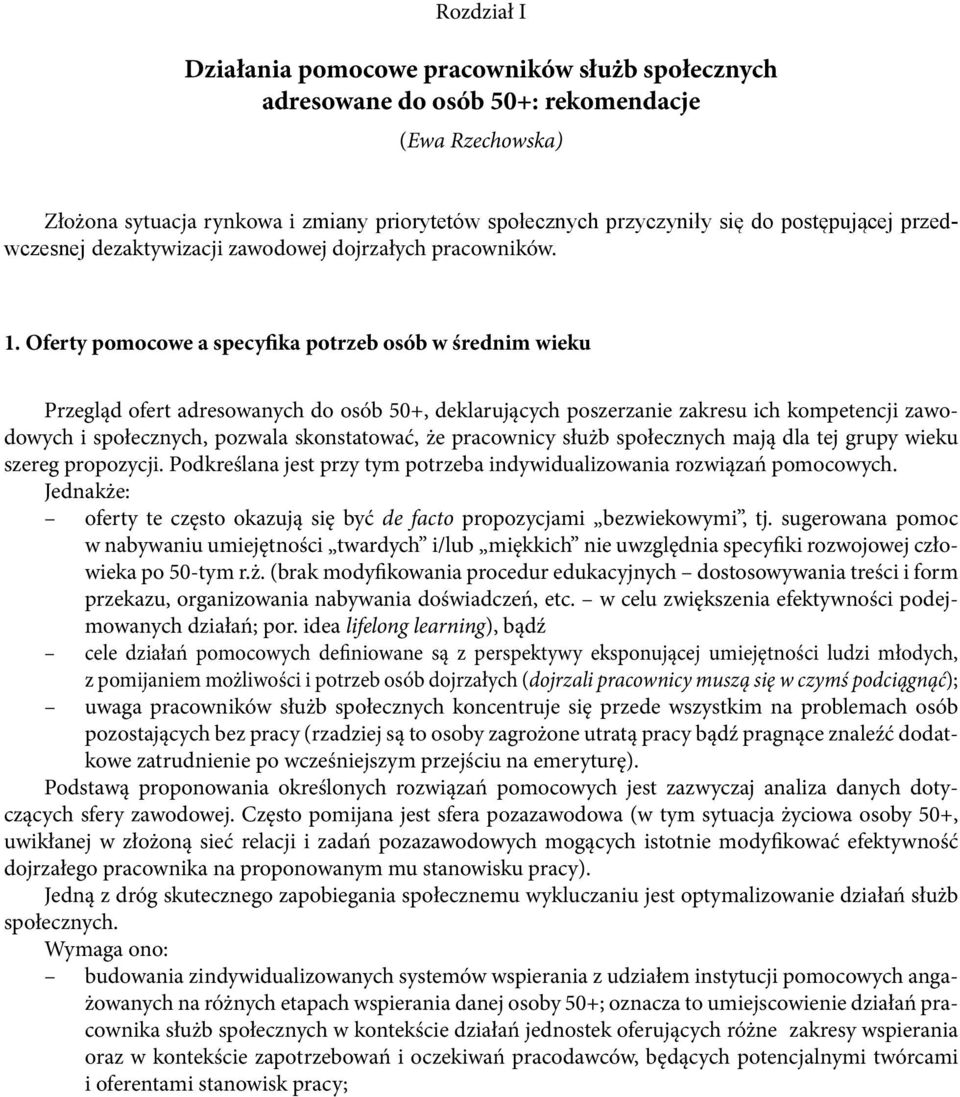 . Oferty pomocowe a specyfika potrzeb osób w średnim wieku Przegląd ofert adresowanych do osób 5+, deklarujących poszerzanie zakresu ich kompetencji zawodowych i społecznych, pozwala skonstatować, że