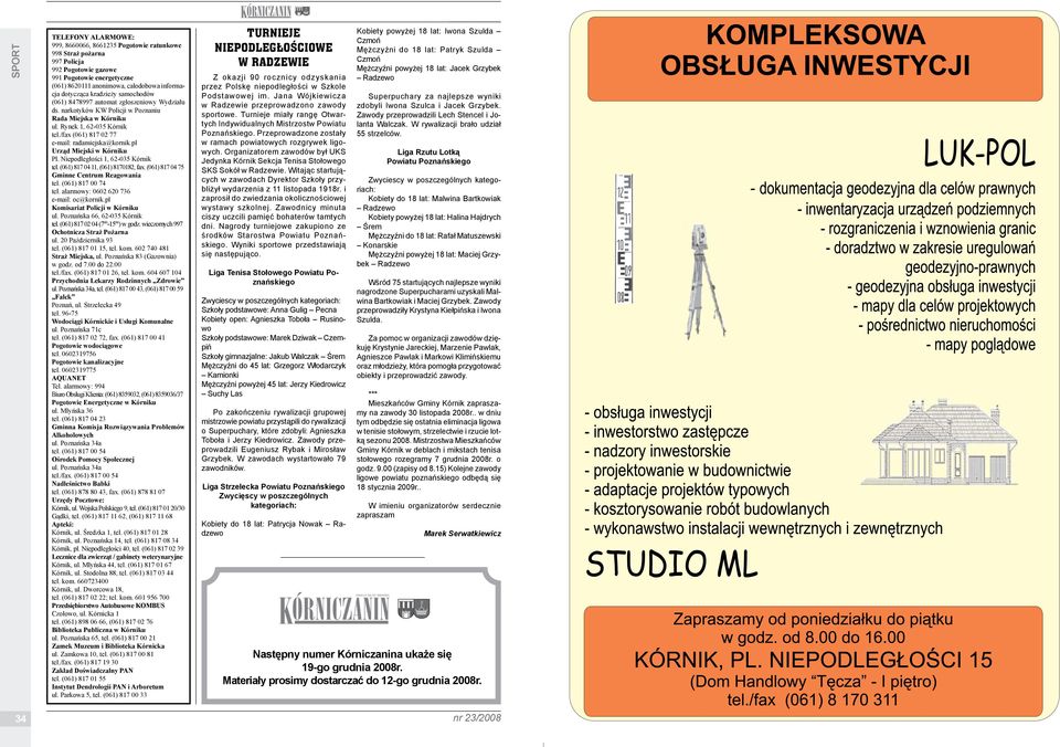 /fax (061) 817 02 77 e-mail: radamiejska@kornik.pl Urząd Miejski w Kórniku Pl. Niepodległości 1, 62-035 Kórnik tel. (061) 817 04 11, (061) 8170182, fax. (061) 817 04 75 Gminne Centrum Reagowania tel.