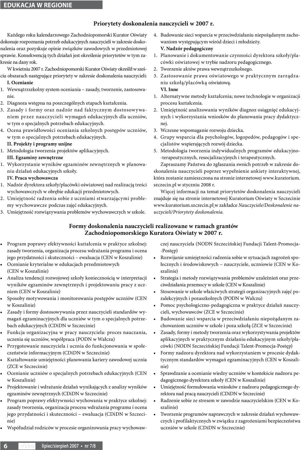 sprawie. Konsekwencją tych działań jest określenie priorytetów w tym zakresie na dany rok. W kwietniu 2007 r.