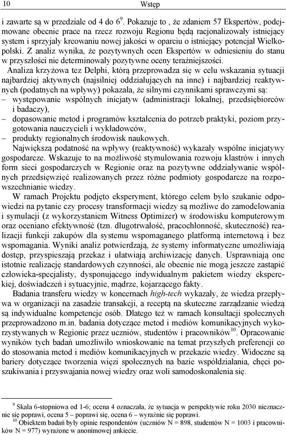 Wielkopolski. Z analiz wynika, że pozytywnych ocen Ekspertów w odniesieniu do stanu w przyszłości nie determinowały pozytywne oceny teraźniejszości.